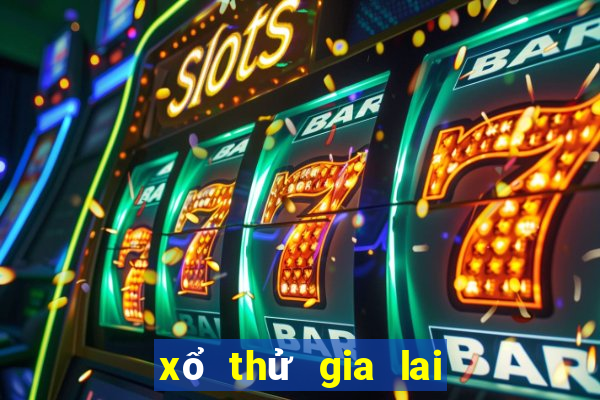 xổ thử gia lai hôm nay