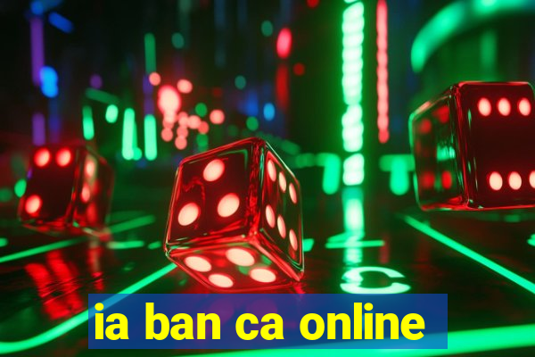 ia ban ca online