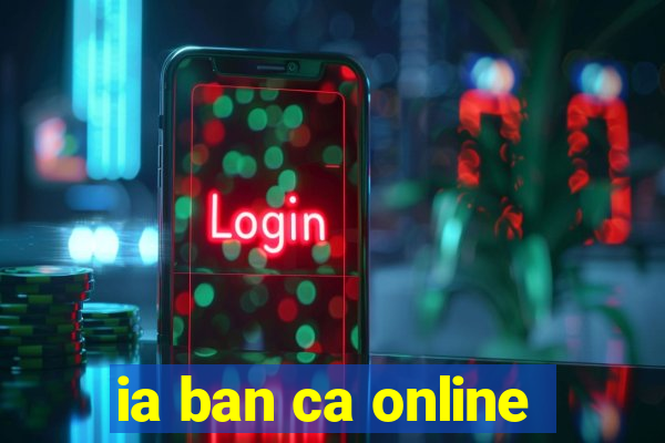 ia ban ca online