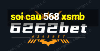 soi cau 568 xsmb