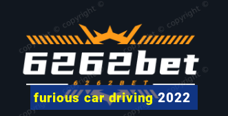 furious car driving 2022