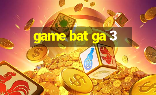 game bat ga 3