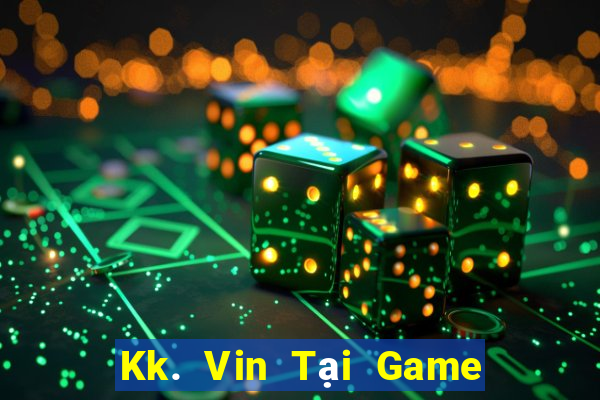 Kk. Vin Tại Game Bài Đổi Thưởng