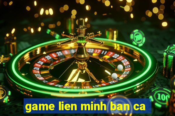 game lien minh ban ca