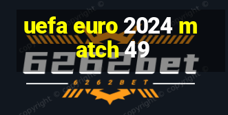 uefa euro 2024 match 49