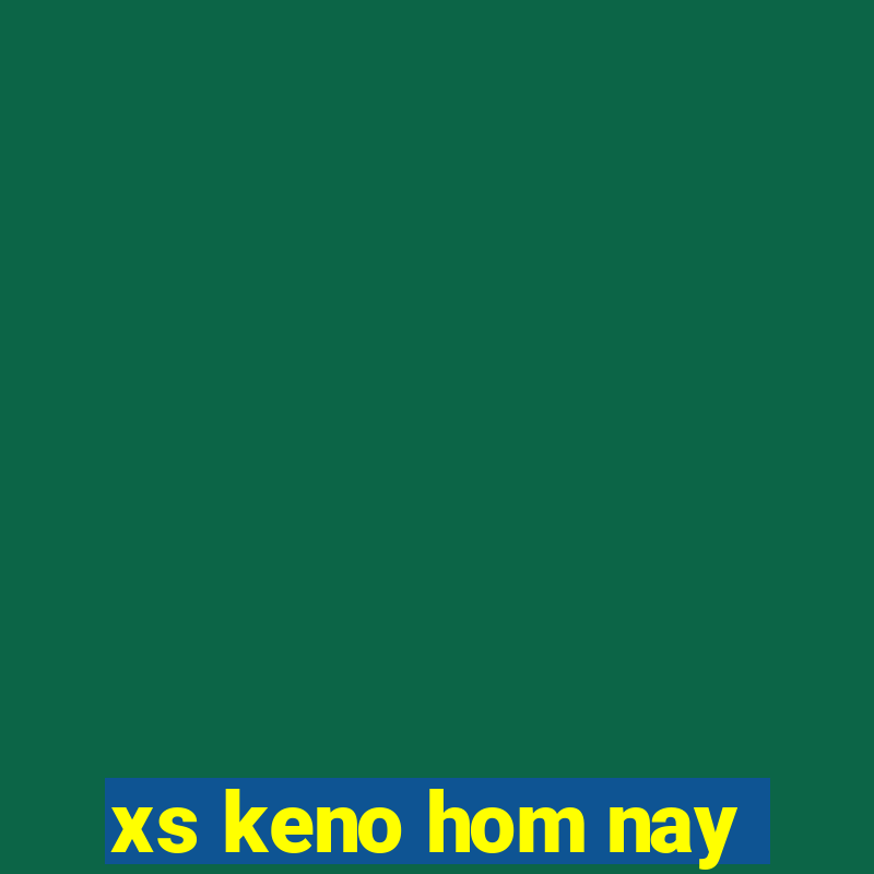 xs keno hom nay