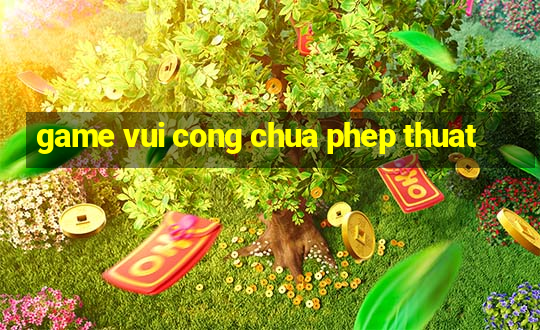 game vui cong chua phep thuat