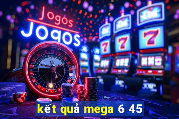 kết quả mega 6 45