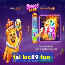 tại loc89 fun