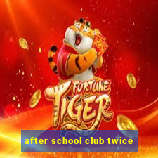 after school club twice