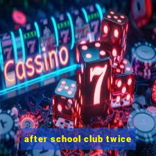 after school club twice