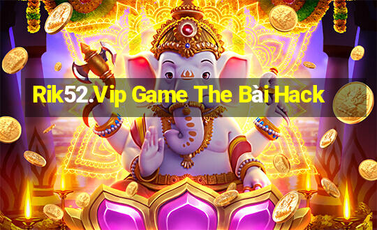 Rik52.Vip Game The Bài Hack