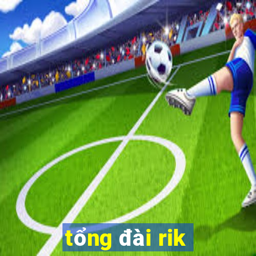 tong dai rik