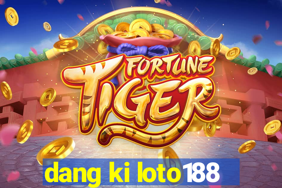 dang ki loto188