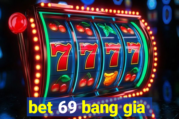 bet 69 bang gia