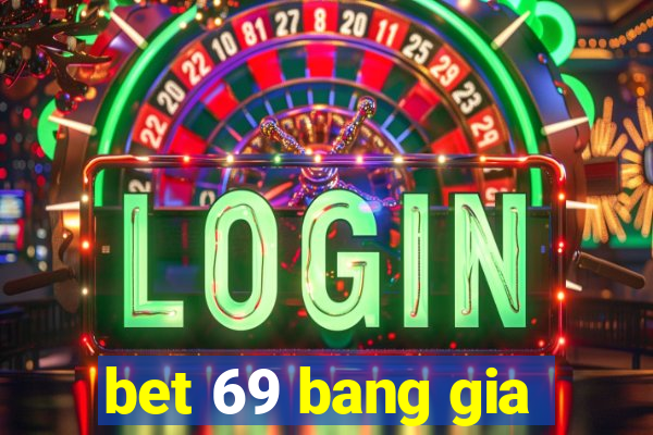 bet 69 bang gia