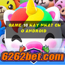 game 18 hay nhat cho android