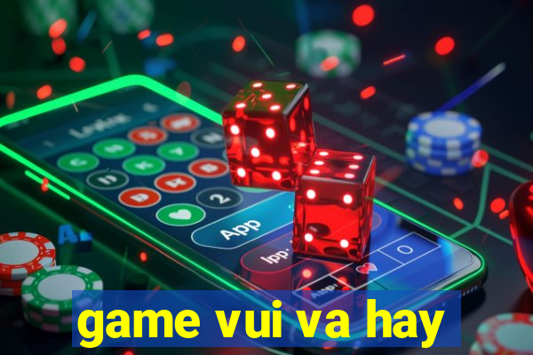 game vui va hay