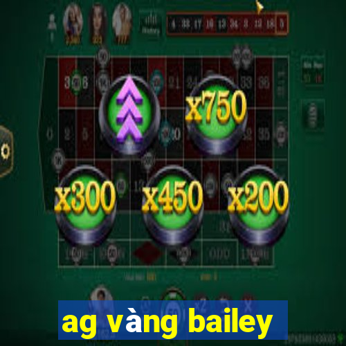 ag vàng bailey