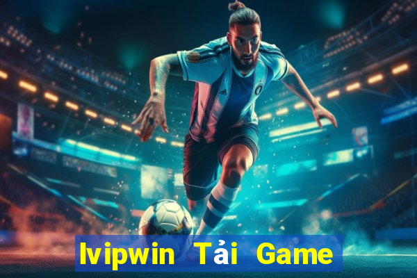 Ivipwin Tải Game Bài Đổi Thưởng