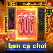 ban ca choi