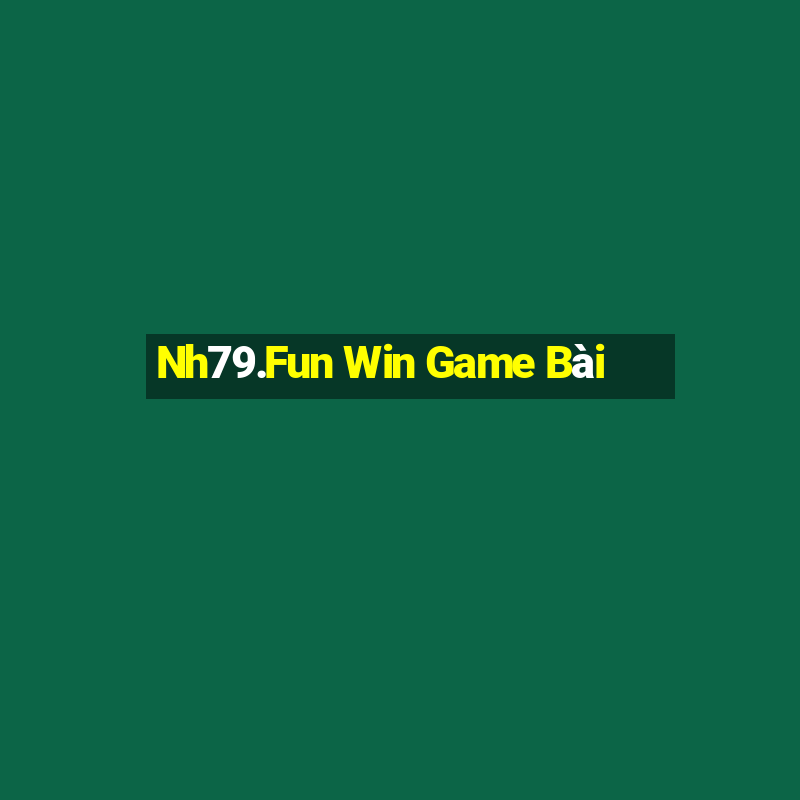 Nh79.Fun Win Game Bài