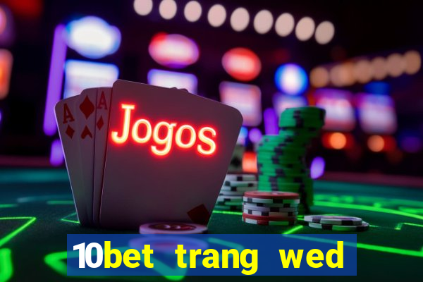 10bet trang wed dự phòng