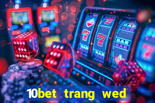 10bet trang wed dự phòng