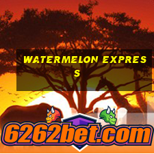 watermelon express