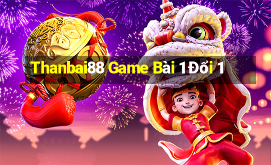 Thanbai88 Game Bài 1 Đổi 1