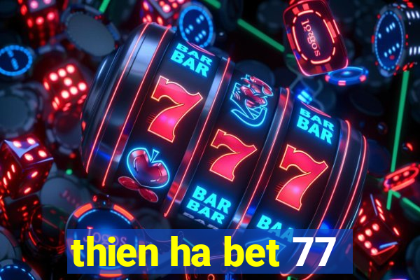 thien ha bet 77