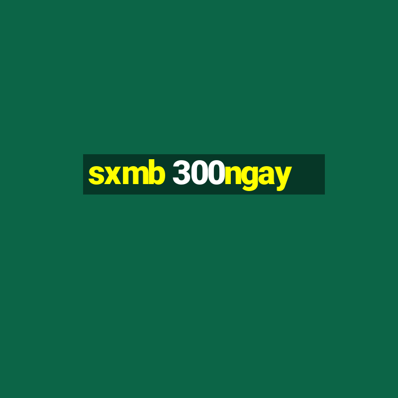 sxmb 300ngay