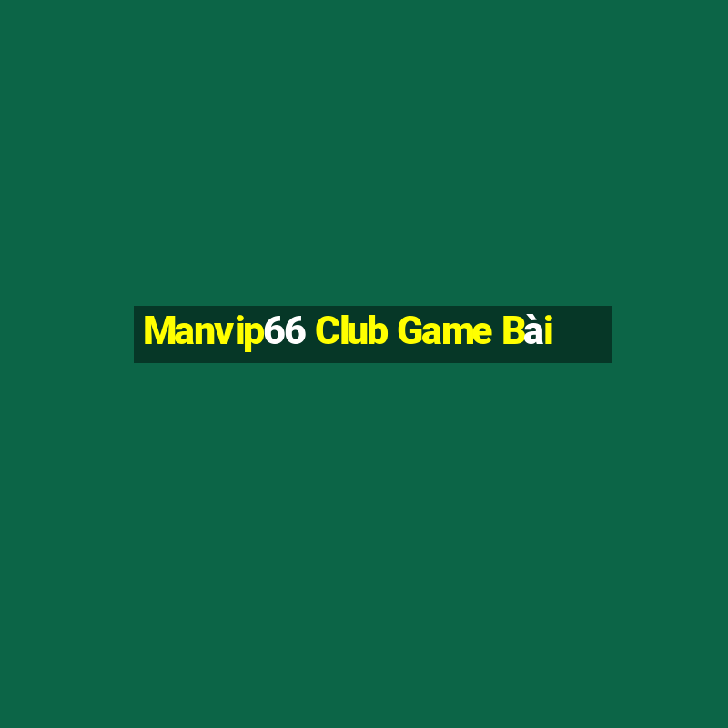 Manvip66 Club Game Bài