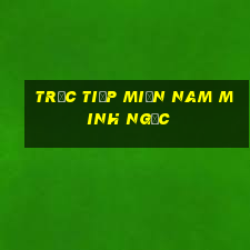 trực tiếp miền nam minh ngọc