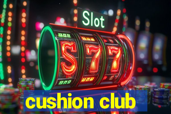 cushion club