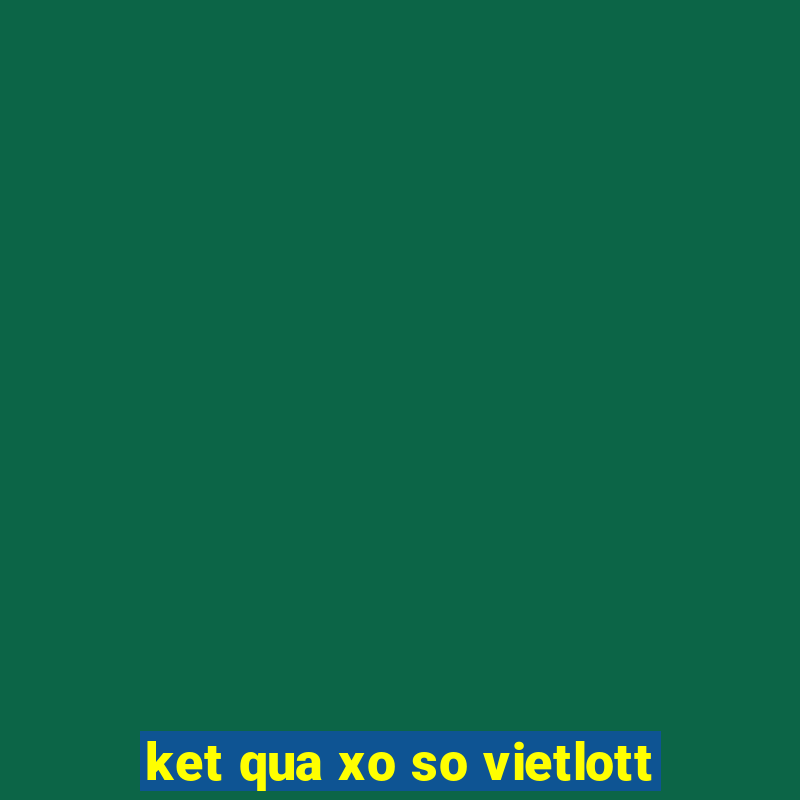 ket qua xo so vietlott