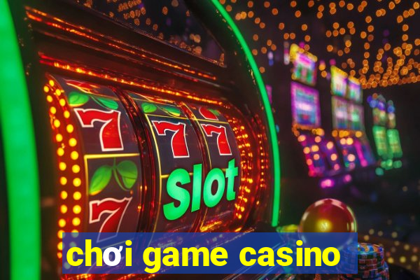 chơi game casino