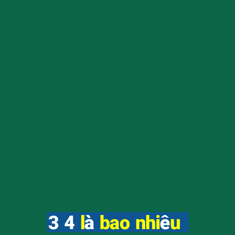 3 4 là bao nhiêu