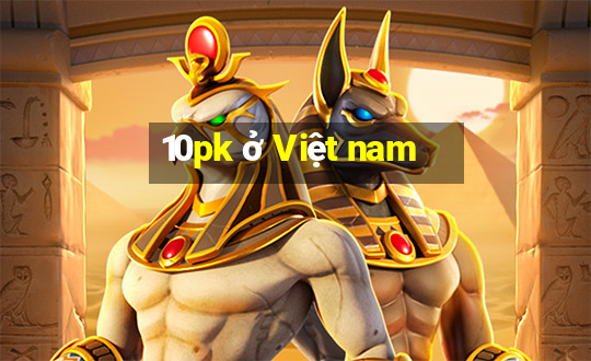 10pk ở Việt nam