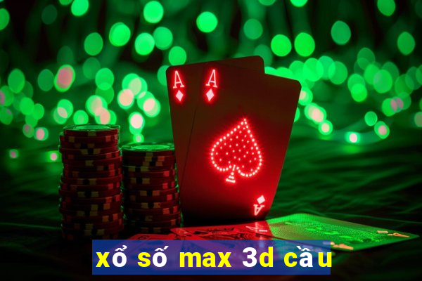 xổ số max 3d cầu