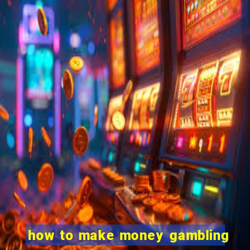 how to make money gambling