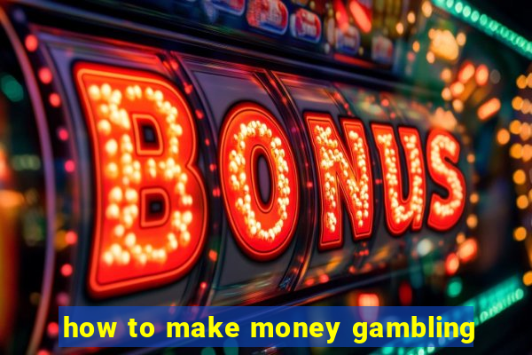 how to make money gambling