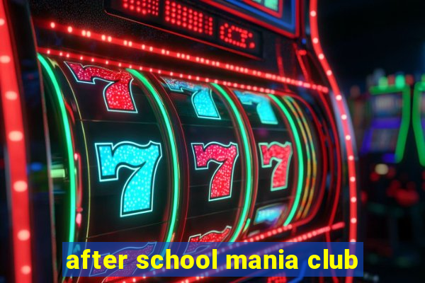 after school mania club