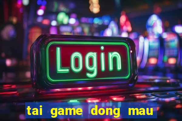 tai game dong mau anh hung