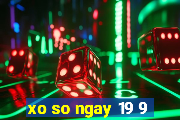 xo so ngay 19 9