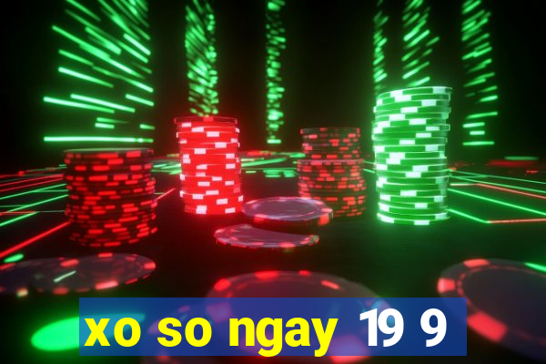 xo so ngay 19 9