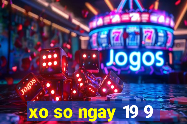 xo so ngay 19 9