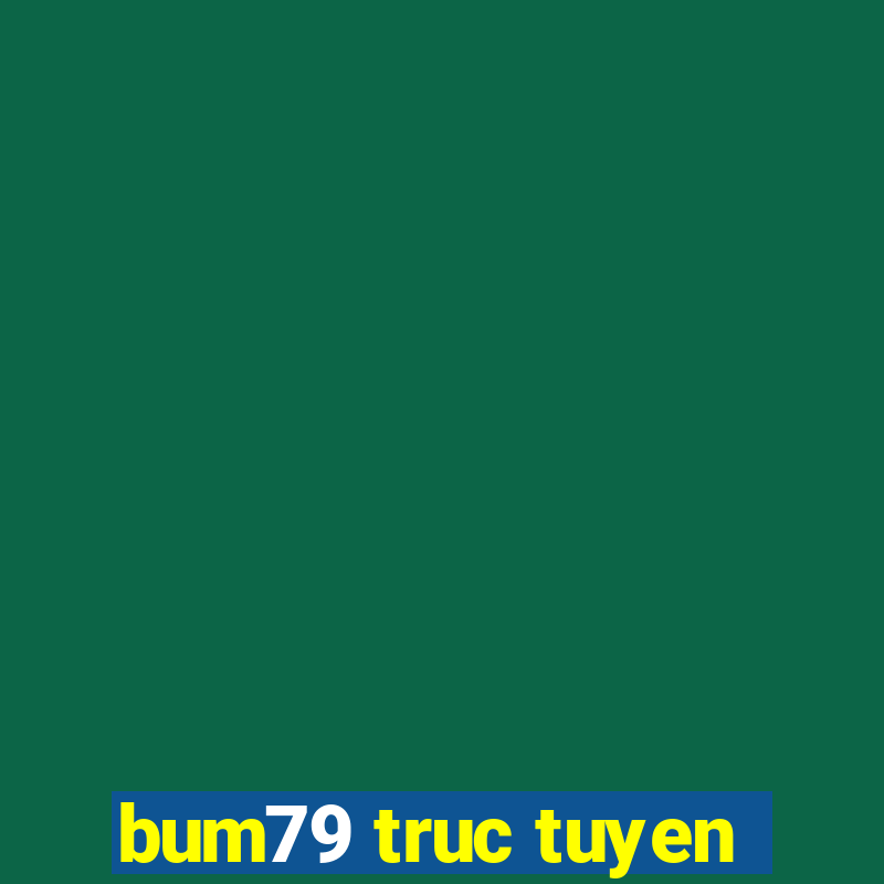 bum79 truc tuyen