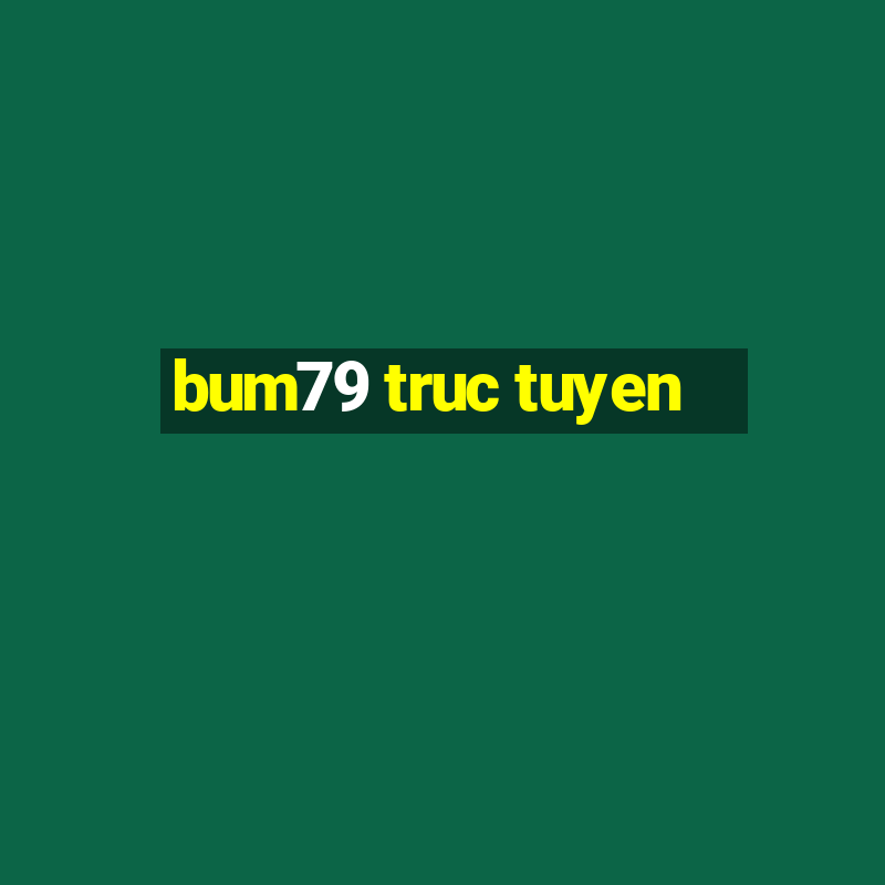 bum79 truc tuyen