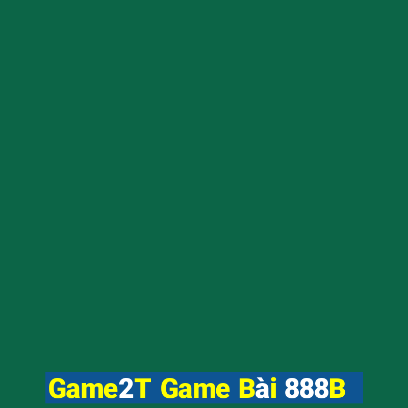 Game2T Game Bài 888B